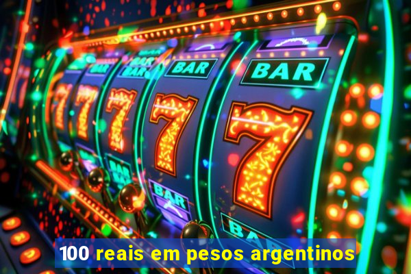 100 reais em pesos argentinos